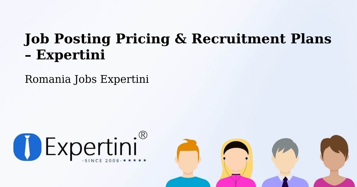 Job Posting Pricing & Recruitment Plans – Comuna Vârtoape - Comuna Vârtoape, Romania Jobs Expertini